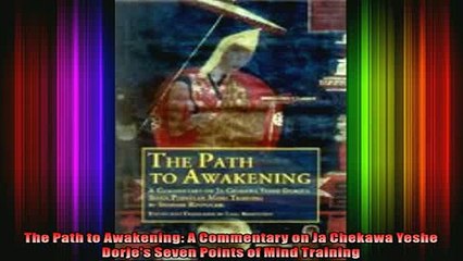 Read  The Path to Awakening A Commentary on Ja Chekawa Yeshe Dorjes Seven Points of Mind  Full EBook