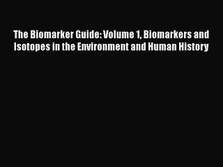 [Read Book] The Biomarker Guide: Volume 1 Biomarkers and Isotopes in the Environment and Human