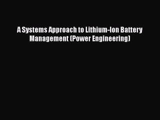 [Read Book] A Systems Approach to Lithium-Ion Battery Management (Power Engineering)  EBook