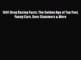 PDF 1001 Drag Racing Facts: The Golden Age of Top Fuel Funny Cars Door Slammers & More  EBook
