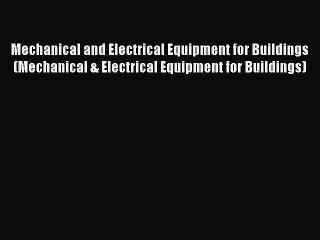 [Read Book] Mechanical and Electrical Equipment for Buildings (Mechanical & Electrical Equipment