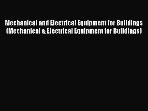 [Read Book] Mechanical and Electrical Equipment for Buildings (Mechanical & Electrical Equipment
