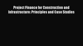 [Read Book] Project Finance for Construction and Infrastructure: Principles and Case Studies