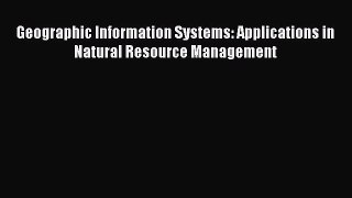 [Read Book] Geographic Information Systems: Applications in Natural Resource Management  Read