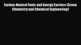 [Read Book] Carbon-Neutral Fuels and Energy Carriers (Green Chemistry and Chemical Engineering)