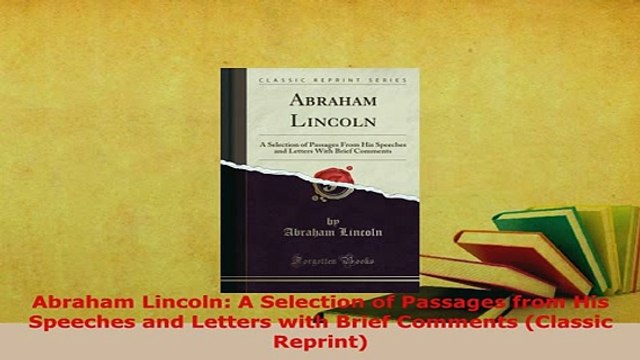 Download Abraham Lincoln A Selection of Passages from His Speeches and Letters with Brief Comments Read Online