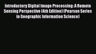 [Read Book] Introductory Digital Image Processing: A Remote Sensing Perspective (4th Edition)