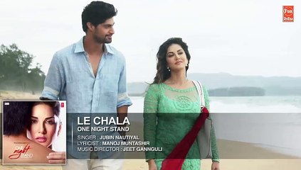 LE CHALA | Full Song |  ONE NIGHT STAND  | Sunny Leone, Tanuj Virwani