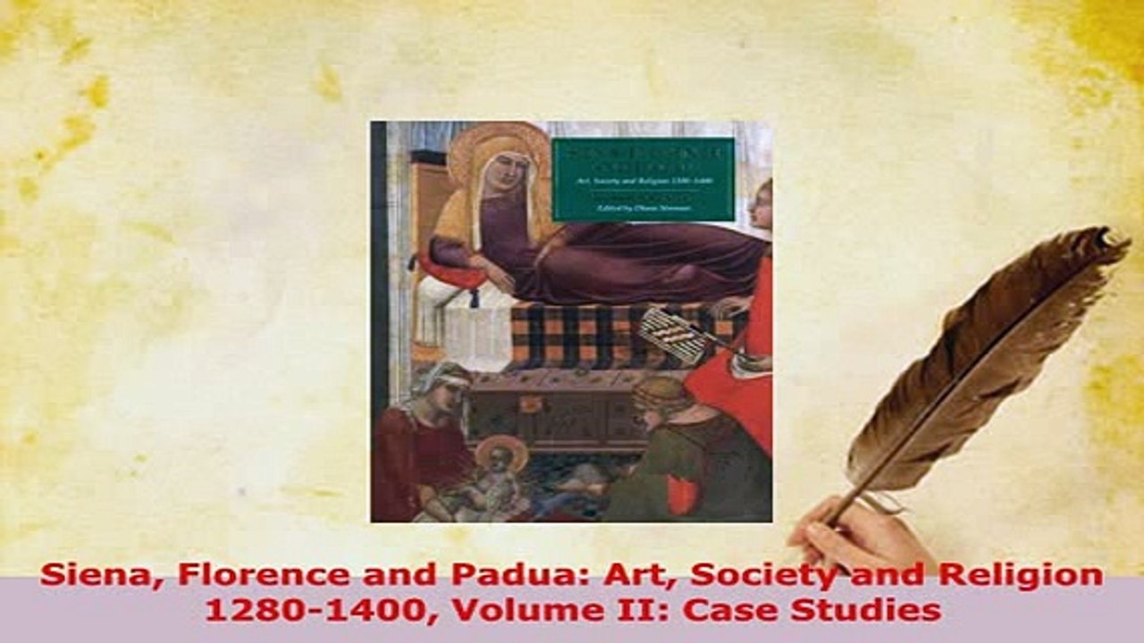Download  Siena Florence and Padua Art Society and Religion 12801400 Volume II Case Studies Read Online