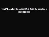 [PDF] god Does Not Bless the U.S.A. Or At the Very Least Hates Babies [Download] Online