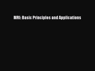 [Read Book] MRI: Basic Principles and Applications  EBook