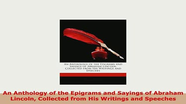 PDF An Anthology of the Epigrams and Sayings of Abraham Lincoln Collected from His Writings Read Full Ebook