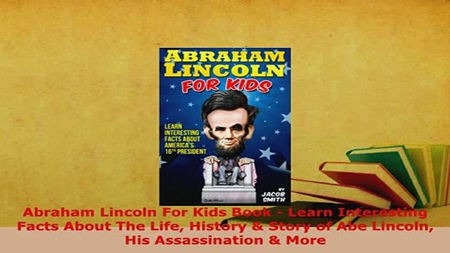 PDF Abraham Lincoln For Kids Book Learn Interesting Facts About The Life History Story of PDF Online