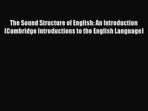Read The Sound Structure of English: An Introduction (Cambridge Introductions to the English