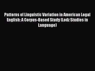 Download Patterns of Linguistic Variation in American Legal English: A Corpus-Based Study (Lodz