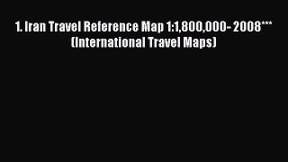 Download 1. Iran Travel Reference Map 1:1800000- 2008*** (International Travel Maps) Ebook