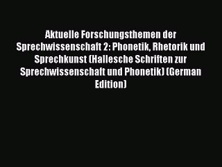 Download Aktuelle Forschungsthemen der Sprechwissenschaft 2: Phonetik Rhetorik und Sprechkunst