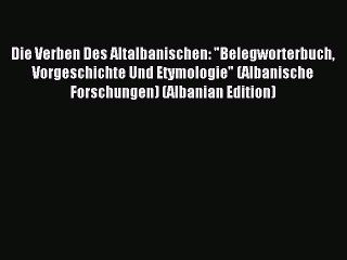 Download Die Verben Des Altalbanischen: Belegworterbuch Vorgeschichte Und Etymologie (Albanische