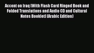 Read Accent on Iraq [With Flash Card Ringed Book and Folded Translations and Audio CD and Cultural