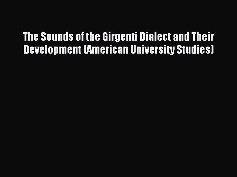Read The Sounds of the Girgenti Dialect and Their Development (American University Studies)