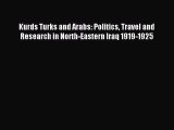 Read Kurds Turks and Arabs: Politics Travel and Research in North-Eastern Iraq 1919-1925 Ebook