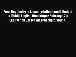 Download From Regularity to Anomaly: Inflectional i-Umlaut in Middle English (Bamberger Beitraege