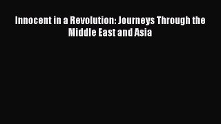 Read Innocent in a Revolution: Journeys Through the Middle East and Asia Ebook Free