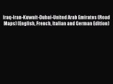 Read Iraq-Iran-Kuwait-Dubai-United Arab Emirates (Road Maps) (English French Italian and German