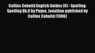 Download Collins Cobuild English Guides (8) - Spelling: Spelling Bk.8 by Payne Jonathan published