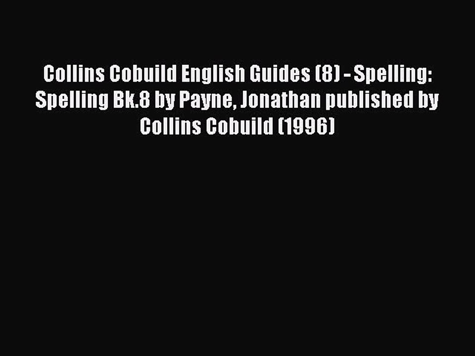 Download Collins Cobuild English Guides (8) - Spelling: Spelling Bk.8 by Payne Jonathan published