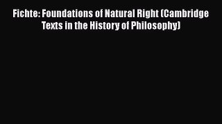 [Read book] Fichte: Foundations of Natural Right (Cambridge Texts in the History of Philosophy)