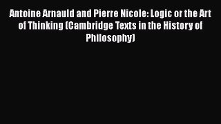 [Read book] Antoine Arnauld and Pierre Nicole: Logic or the Art of Thinking (Cambridge Texts