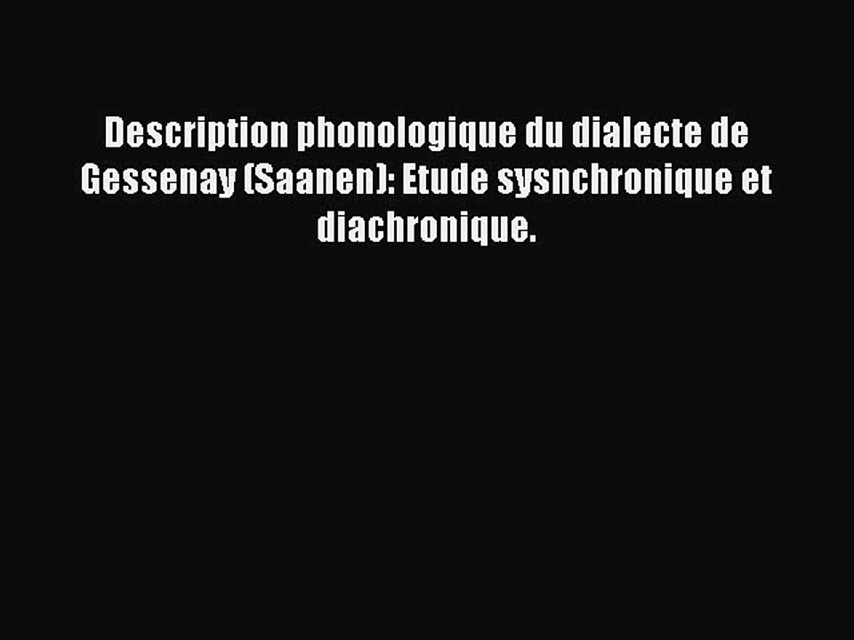 Read Description phonologique du dialecte de Gessenay (Saanen): Etude sysnchronique et diachronique.