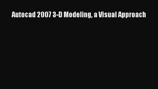 [Read Book] Autocad 2007 3-D Modeling a Visual Approach  EBook