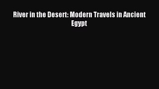 Read River in the Desert: Modern Travels in Ancient Egypt Ebook Free