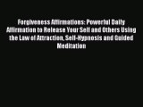 Read Forgiveness Affirmations: Powerful Daily Affirmation to Release Your Self and Others Using