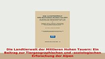 Download  Die Landtierwelt der Mittleren Hohen Tauern Ein Beitrag zur Tiergeographischen und Download Online