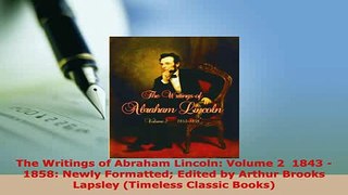 PDF  The Writings of Abraham Lincoln Volume 2  1843  1858 Newly Formatted Edited by Arthur PDF Online