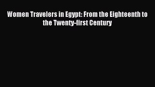 Read Women Travelers in Egypt: From the Eighteenth to the Twenty-first Century Ebook Free