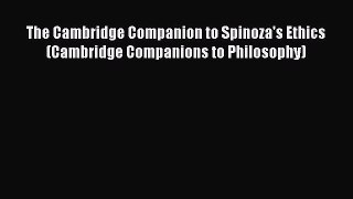 [Read book] The Cambridge Companion to Spinoza's Ethics (Cambridge Companions to Philosophy)