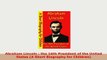 PDF  Abraham Lincoln  the 16th President of the United States A Short Biography for Children PDF Online