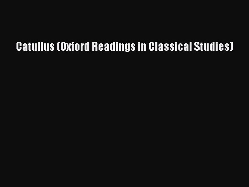 Read Catullus (Oxford Readings in Classical Studies) Ebook Free