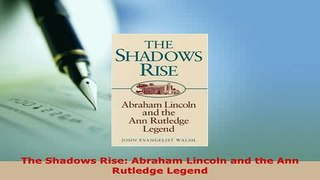 PDF  The Shadows Rise Abraham Lincoln and the Ann Rutledge Legend Read Full Ebook