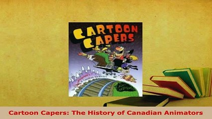 PDF  Cartoon Capers The History of Canadian Animators Download Full Ebook