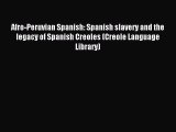 Read Afro-Peruvian Spanish: Spanish slavery and the legacy of Spanish Creoles (Creole Language