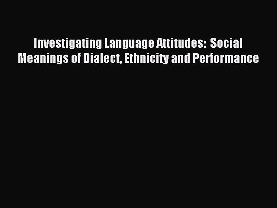 Read Investigating Language Attitudes:  Social Meanings of Dialect Ethnicity and Performance