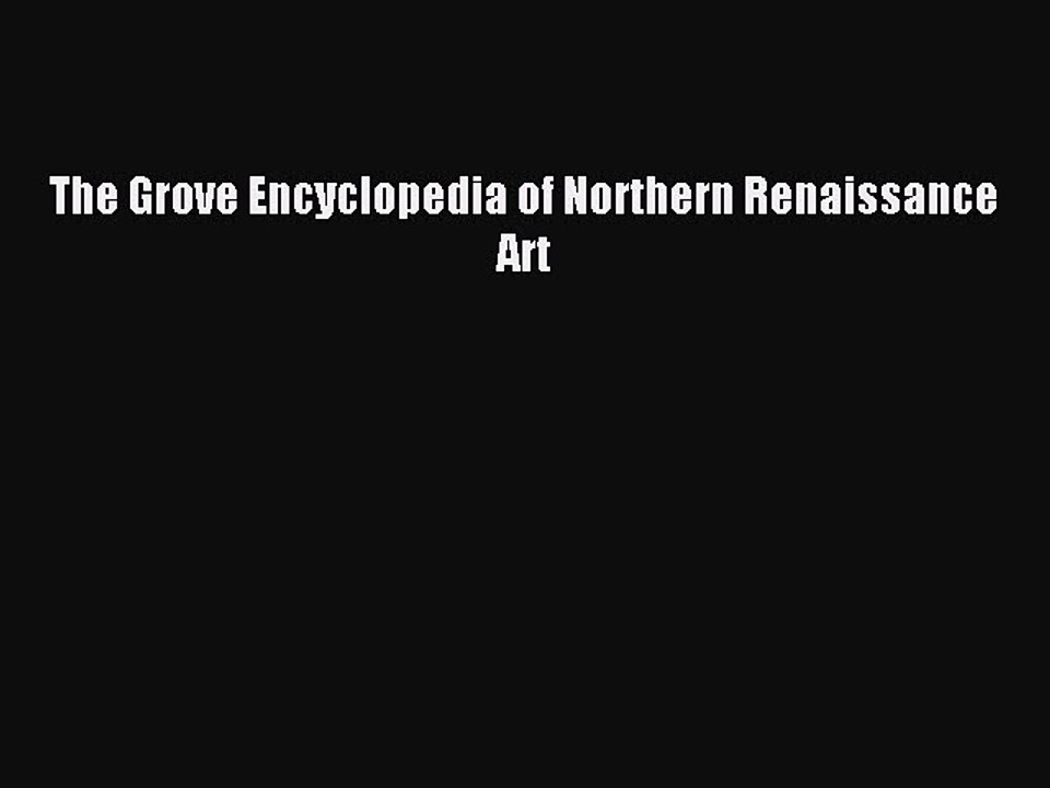 Read The Grove Encyclopedia of Northern Renaissance Art Ebook Free