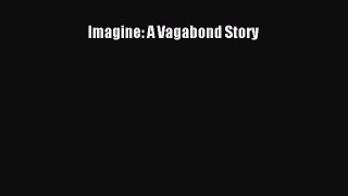 Download Imagine: A Vagabond Story PDF Online