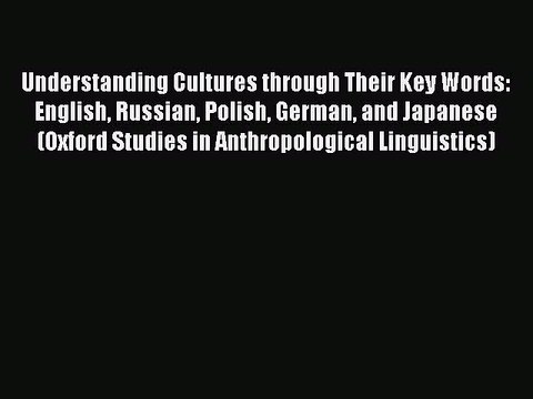 Read Understanding Cultures through Their Key Words: English Russian Polish German and Japanese