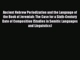 Read Ancient Hebrew Periodization and the Language of the Book of Jeremiah: The Case for a
